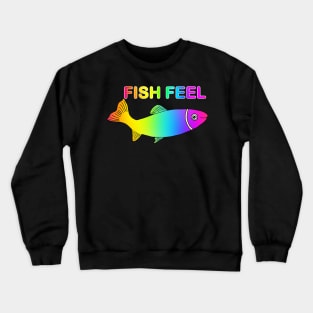 FISH FEEL - Animal Rights Message - Fish are Sentient Beings Crewneck Sweatshirt